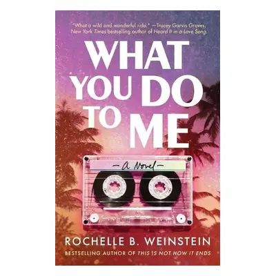 What You Do To Me - Weinstein, Rochelle B.