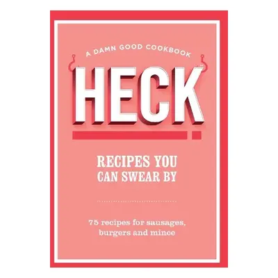 HECK! Recipes You Can Swear By - HECK!