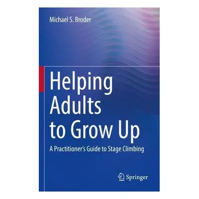 Helping Adults to Grow Up - Broder, Michael S., Ph.D.