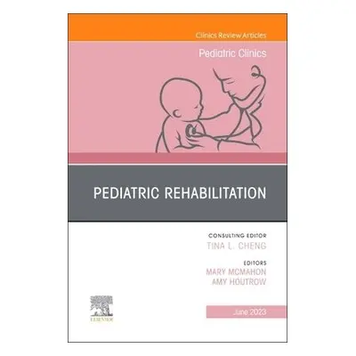 Pediatric Rehabilitation, An Issue of Pediatric Clinics of North America