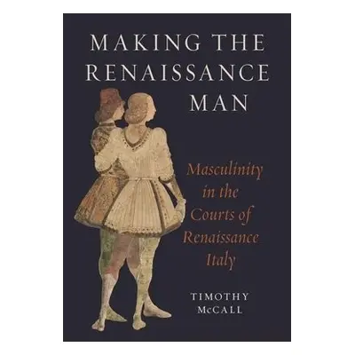 Making the Renaissance Man - McCall, Timothy