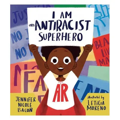 I Am an Antiracist Superhero - Bacon, Jennifer Nicole a Moreno, Leticia