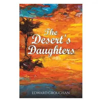 Desert's Daughters - Groughan, Edward