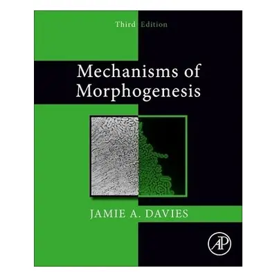 Mechanisms of Morphogenesis - Davies, Jamie A. (University of Edinburgh, UK)