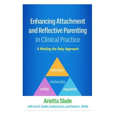 Enhancing Attachment and Reflective Parenting in Clinical Practice - Slade, Arietta