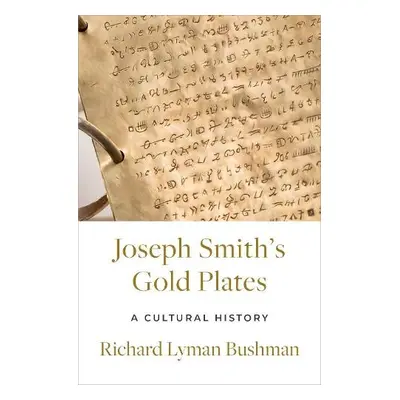 Joseph Smith's Gold Plates - Bushman, Richard Lyman (Gouverneur Morris Professor Emeritus of His