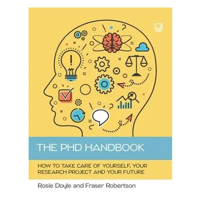 PhD Handbook: How to Take Care of Yourself, Your Research Project and Your Future - Doyle, Rosem