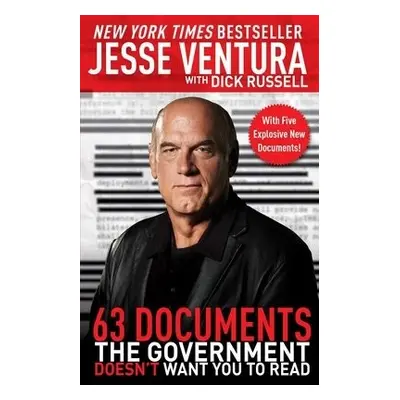 63 Documents the Government Doesn't Want You to Read - Ventura, Jesse a Russell, Dick