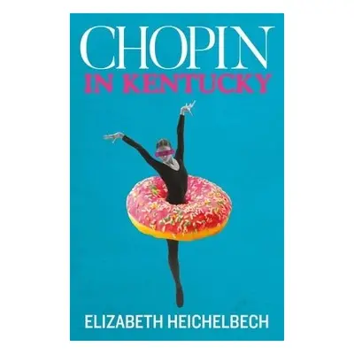 Chopin in Kentucky - Heichelbech, Elizabeth