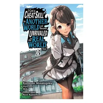 I Got a Cheat Skill in Another World and Became Unrivaled in the Real World, Too, Vol. 3 (manga)