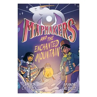 Mapmakers and the Enchanted Mountain - Chittock, Cameron a Castillo, Amanda