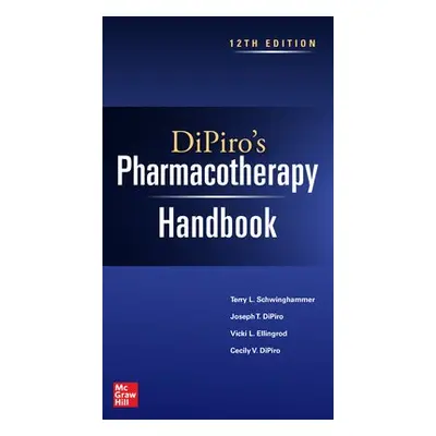 DiPiro's Pharmacotherapy Handbook - Schwinghammer, Terry a DiPiro, Joseph a Ellingrod, Vicki a D