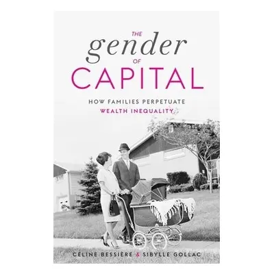 Gender of Capital - Bessiere, Celine a Gollac, Sibylle