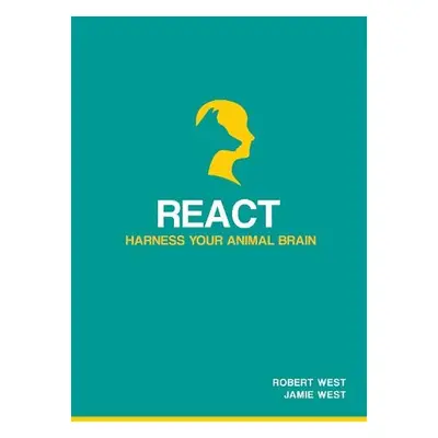 React - Harness Your Animal Brain - West, Robert a West, Jamie