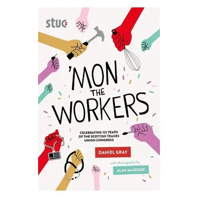 'Mon the Workers - Gray, Daniel