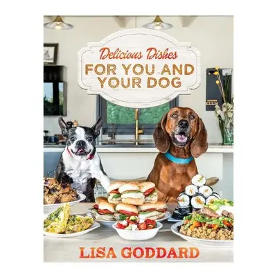 Delicious Dishes For You And Your Dog - Goddard, Lisa