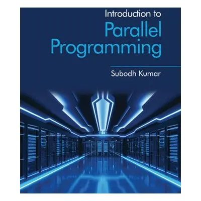 Introduction to Parallel Programming - Kumar, Subodh (Indian Institute of Technology, Delhi)