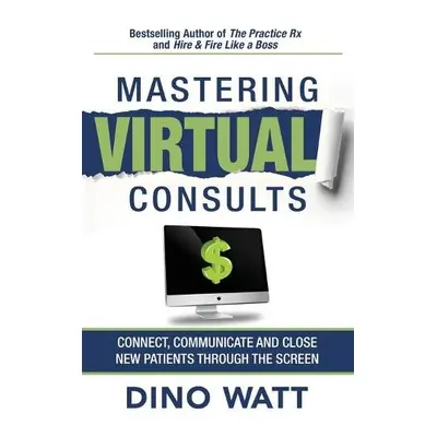 Mastering Virtual Consults - Watt, Dino