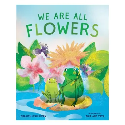 We Are All Flowers - O'Sullivan, Orlaith