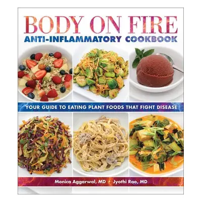 Body on Fire Anti-Flammatory Cookbook - Aggarwal, Monica a Rao, Jyothi