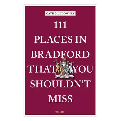 111 Places in Bradford That You Shouldn't Miss - Muldowney, Cath