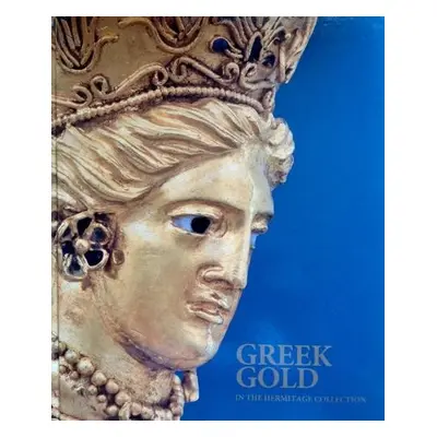 Greek Gold in the Hermitage Collection - Kalashnik, Yuri