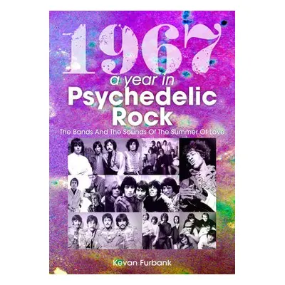 1967: A Year In Psychedelic Rock - Furbank, Kevan