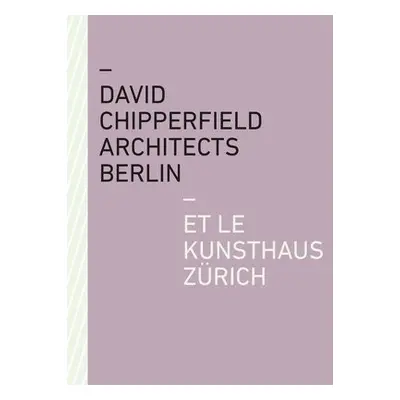 David Chipperfield Architects Berlin et le Kunsthaus Zurich