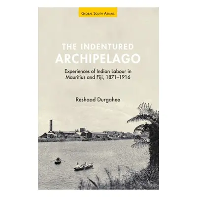 Indentured Archipelago - Durgahee, Reshaad (University of Nottingham)