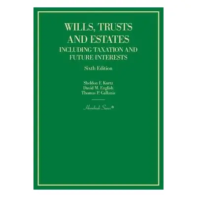 Wills, Trusts and Estates Including Taxation and Future Interests - Kurtz, Sheldon F. a English,