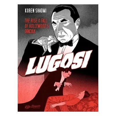 Lugosi: The Rise and Fall of Hollywood's Dracula - Shadmi, Koren