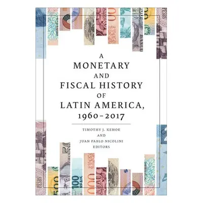 Monetary and Fiscal History of Latin America, 1960–2017