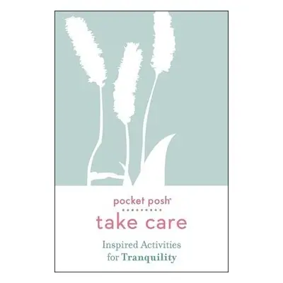 Pocket Posh Take Care: Inspired Activities for Tranquility - Andrews McMeel Publishing