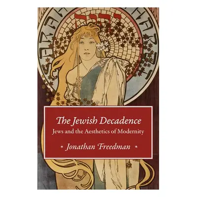 Jewish Decadence - Freedman, Jonathan