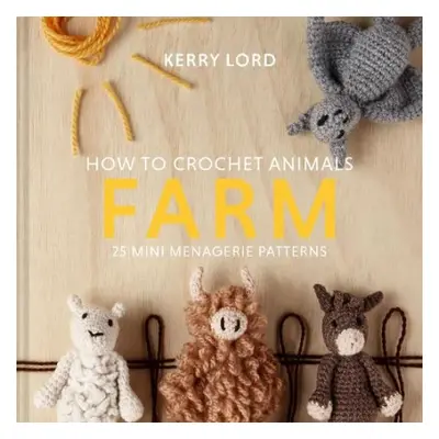 How to Crochet Animals: Farm - Lord, Kerry