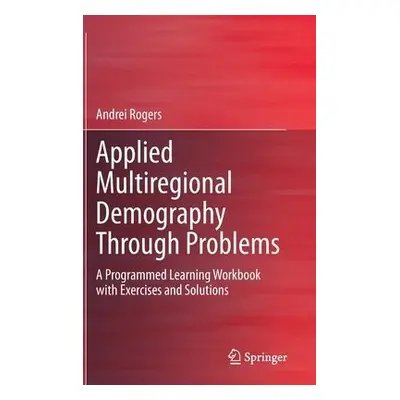 Applied Multiregional Demography Through Problems - Rogers, Andrei