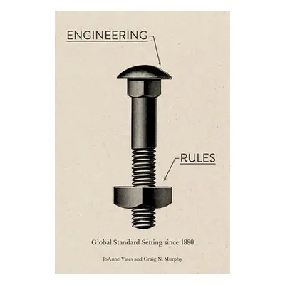 Engineering Rules - Yates, JoAnne (Sloan Distinguished Professor of Management, Massachusetts In