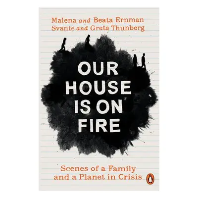 Our House is on Fire - Ernman, Malena a Thunberg, Greta a Ernman, Beata a Thunberg, Svante