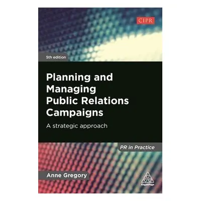 Planning and Managing Public Relations Campaigns - Gregory, Anne