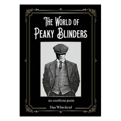 World of Peaky Blinders - Whitehead, Dan