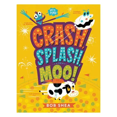 Crash, Splash, or Moo! - Shea, Bob