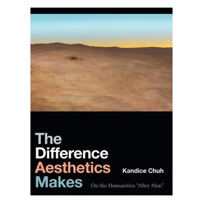 Difference Aesthetics Makes - Chuh, Kandice