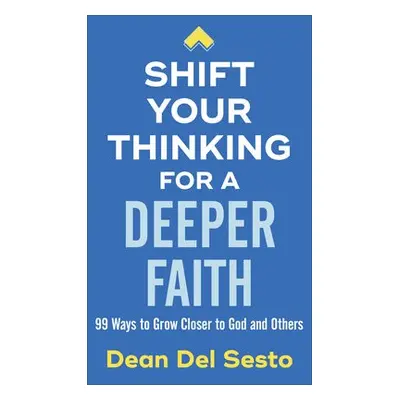 Shift Your Thinking for a Deeper Faith - Del Sesto, Dean