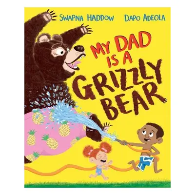 My Dad Is A Grizzly Bear - Haddow, Swapna