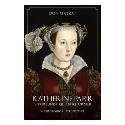 Katherine Parr - Matzat, Don