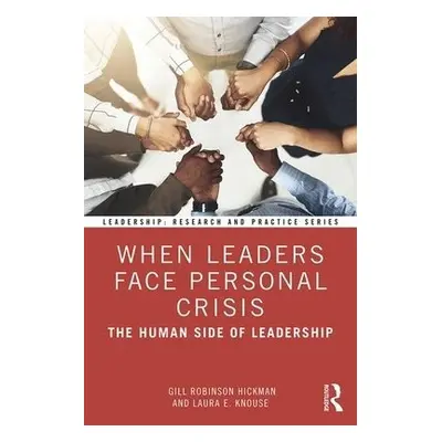 When Leaders Face Personal Crisis - Robinson Hickman, Gill a Knouse, Laura E.