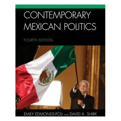 Contemporary Mexican Politics - Edmonds-Poli, Emily a Shirk, David A.