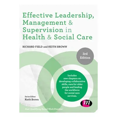 Effective Leadership, Management and Supervision in Health and Social Care - Field, Richard a Br