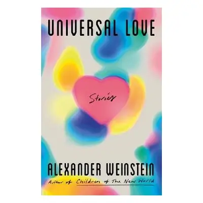 Universal Love: Stories - Weinstein, Alexander