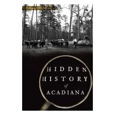 HIDDEN HISTORY OF ACADIANA - THIBODEAUX, WILLIAM